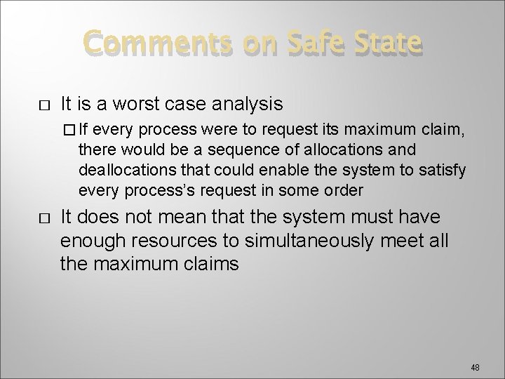 Comments on Safe State � It is a worst case analysis � If every