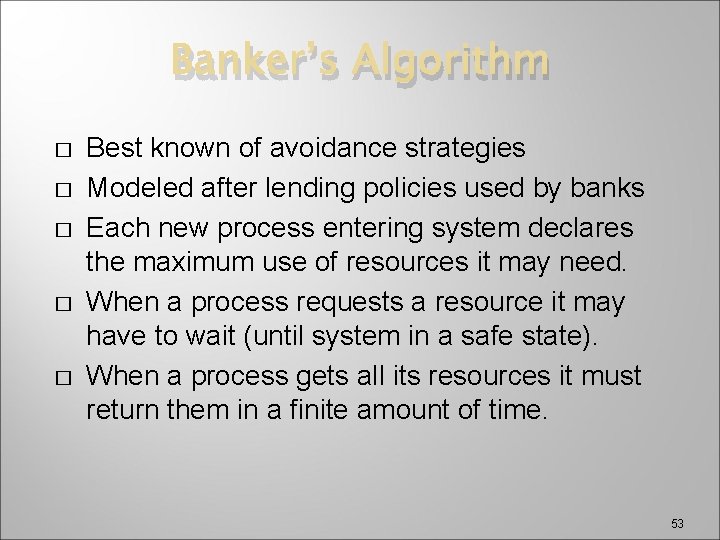 Banker’s Algorithm � � � Best known of avoidance strategies Modeled after lending policies