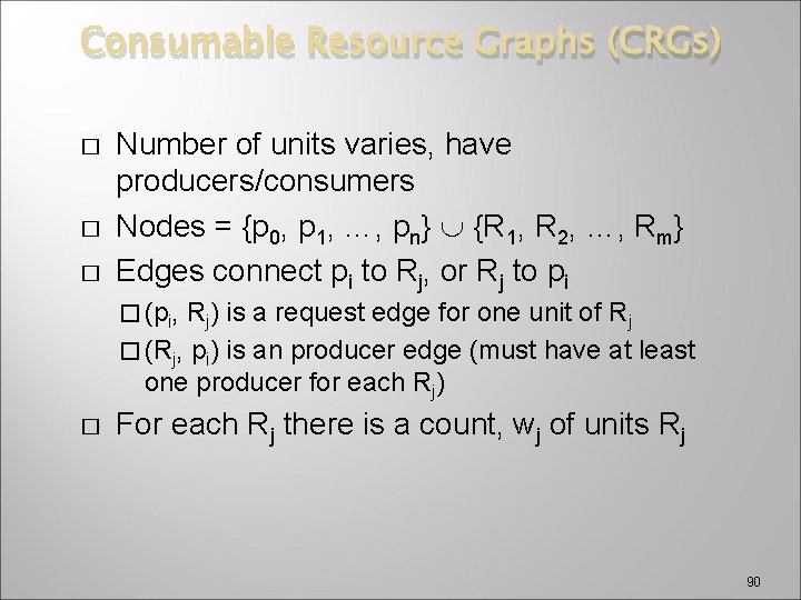 Consumable Resource Graphs (CRGs) � � � Number of units varies, have producers/consumers Nodes
