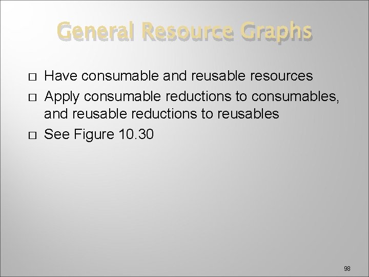 General Resource Graphs � � � Have consumable and reusable resources Apply consumable reductions