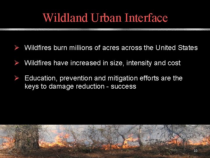 Wildland Urban Interface Ø Wildfires burn millions of acres across the United States Ø
