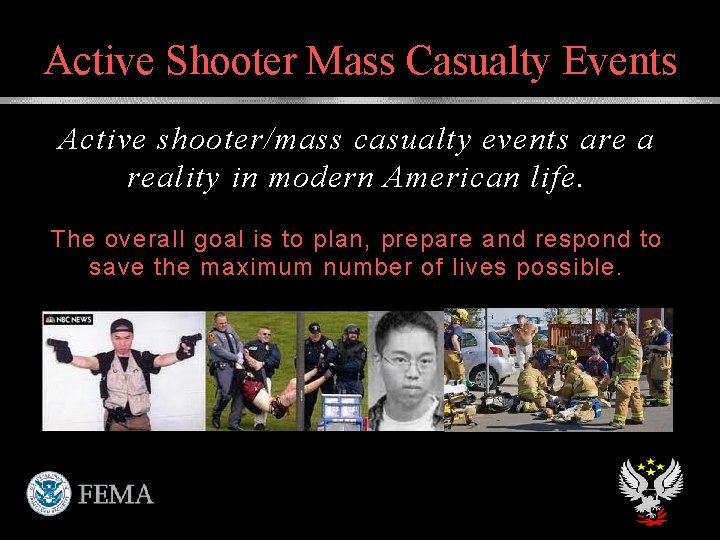 Active Shooter Mass Casualty Events Active shooter/mass casualty events are a reality in modern