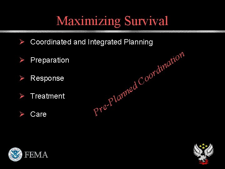 Maximizing Survival Ø Coordinated and Integrated Planning Ø Preparation Ø Response Ø Treatment Ø