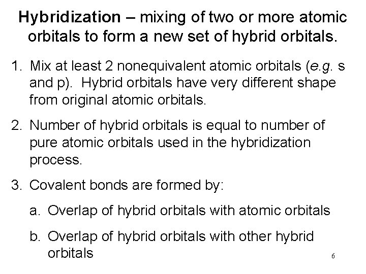 Hybridization – mixing of two or more atomic orbitals to form a new set
