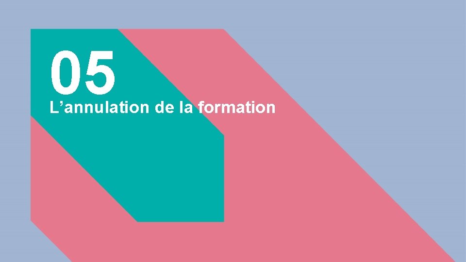 05 L’annulation de la formation 