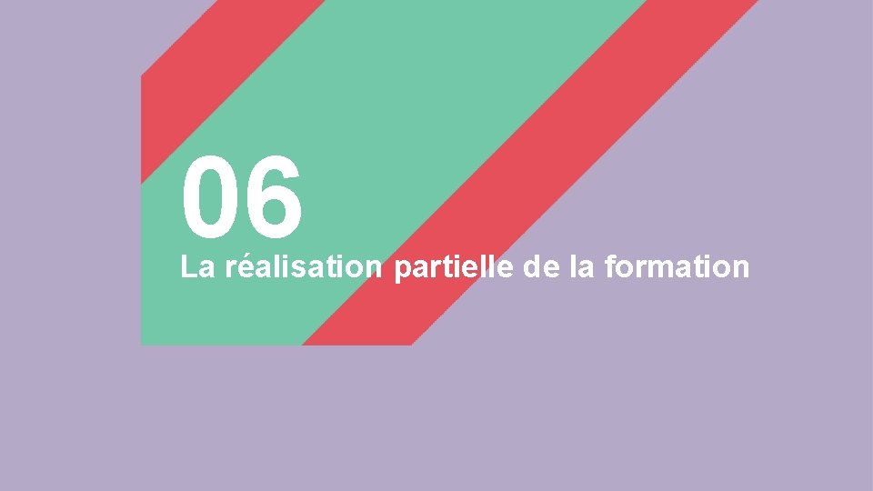06 La réalisation partielle de la formation 