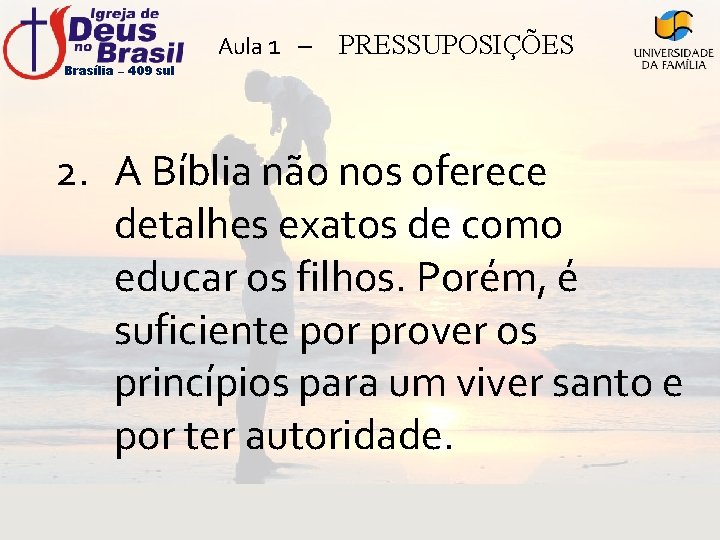 Brasília – 409 sul Aula 1 – PRESSUPOSIÇÕES 2. A Bíblia não nos oferece