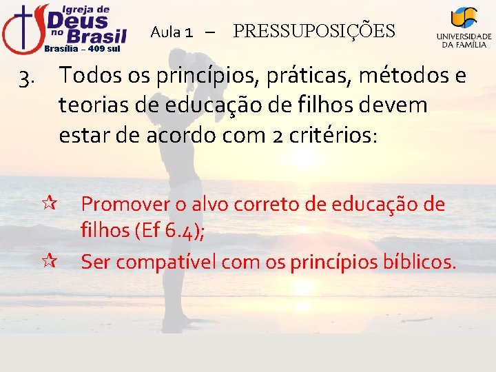 Brasília – 409 sul Aula 1 – PRESSUPOSIÇÕES 3. Todos os princípios, práticas, métodos