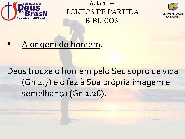 Aula 1 – Brasília – 409 sul § PONTOS DE PARTIDA BÍBLICOS A origem