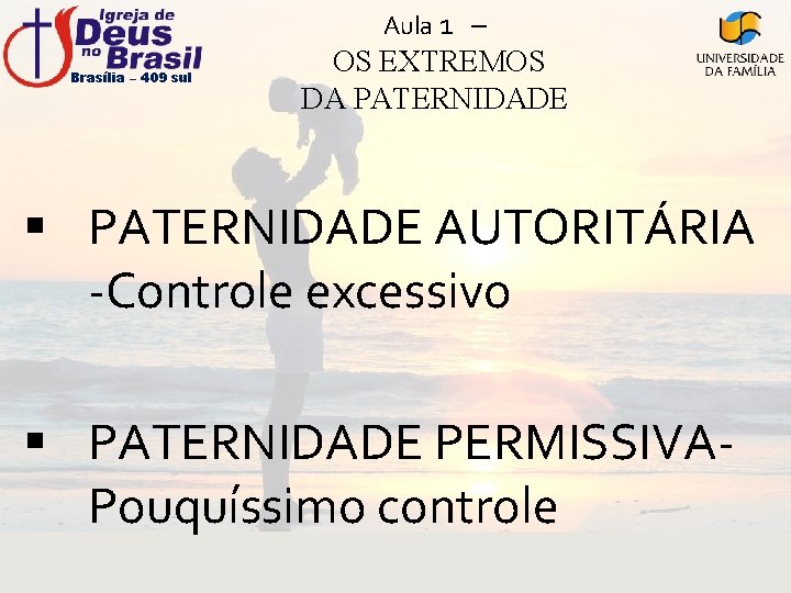 Aula 1 – Brasília – 409 sul OS EXTREMOS DA PATERNIDADE § PATERNIDADE AUTORITÁRIA