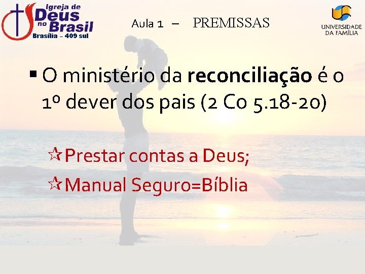 Brasília – 409 sul Aula 1 – PREMISSAS § O ministério da reconciliação é