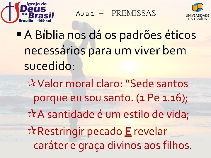 Brasília – 409 sul Aula 1 – PREMISSAS § A Bíblia nos dá os