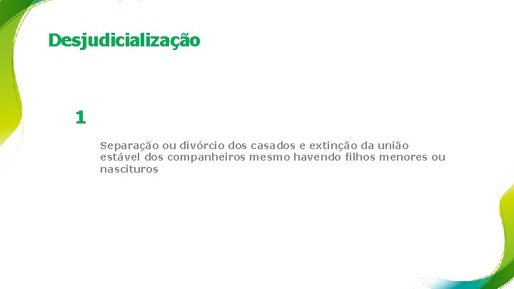 Desjudicialização 1 Separação ou divórcio dos casados e extinção da união estável dos companheiros