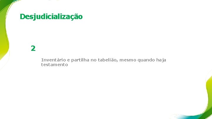 Desjudicialização 2 Inventário e partilha no tabelião, mesmo quando haja testamento 