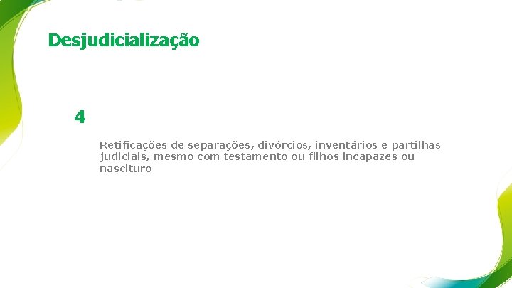 Desjudicialização 4 Retificações de separações, divórcios, inventários e partilhas judiciais, mesmo com testamento ou