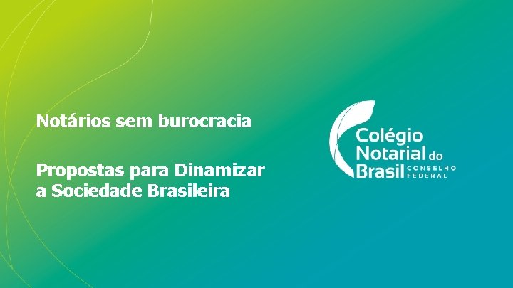 Notários sem burocracia Propostas para Dinamizar a Sociedade Brasileira 