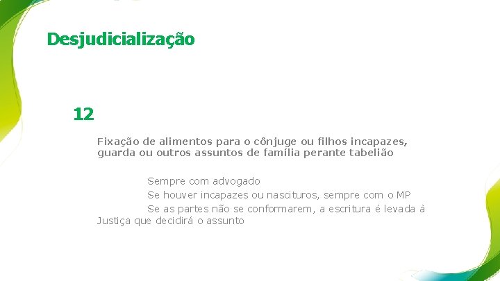 Desjudicialização 12 Fixação de alimentos para o cônjuge ou filhos incapazes, guarda ou outros