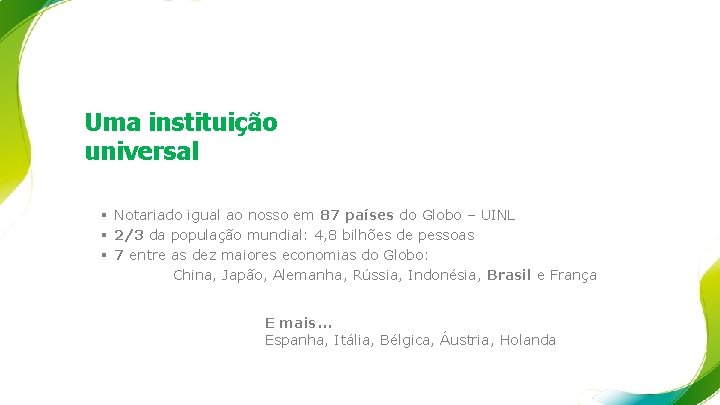 Uma instituição universal § Notariado igual ao nosso em 87 países do Globo –