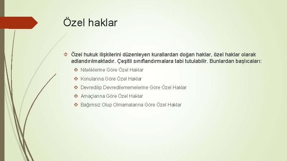 Özel haklar Özel hukuk ilişkilerini düzenleyen kurallardan doğan haklar, özel haklar olarak adlandırılmaktadır. Çeşitli