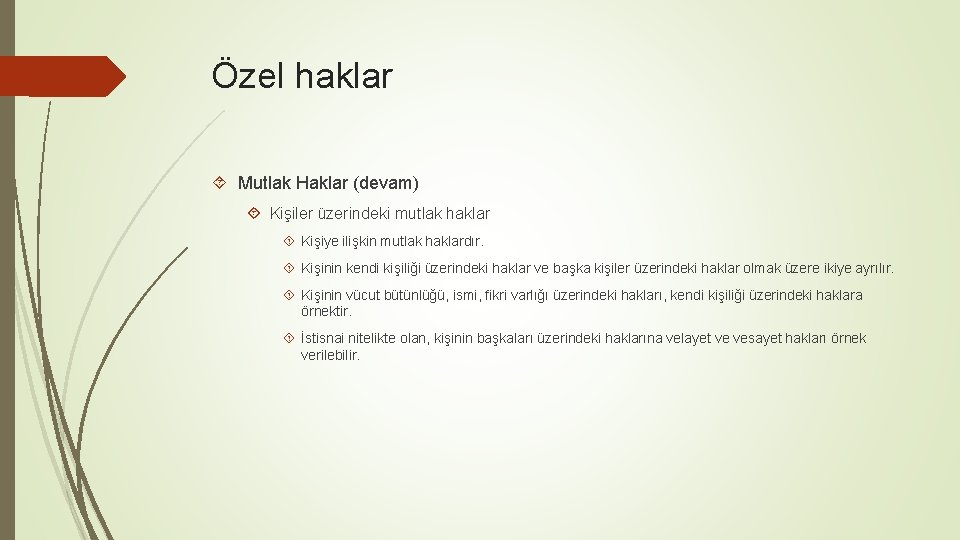 Özel haklar Mutlak Haklar (devam) Kişiler üzerindeki mutlak haklar Kişiye ilişkin mutlak haklardır. Kişinin
