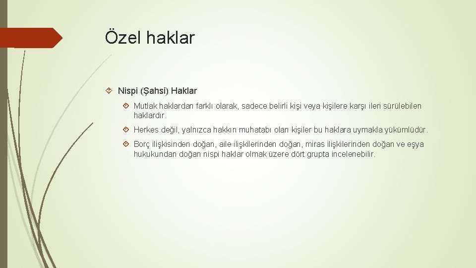 Özel haklar Nispi (Şahsi) Haklar Mutlak haklardan farklı olarak, sadece belirli kişi veya kişilere