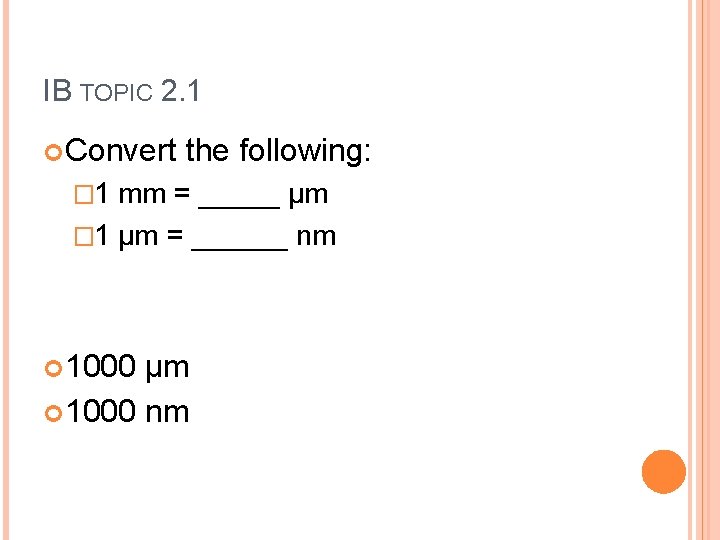 IB TOPIC 2. 1 Convert the following: � 1 mm = _____ µm �