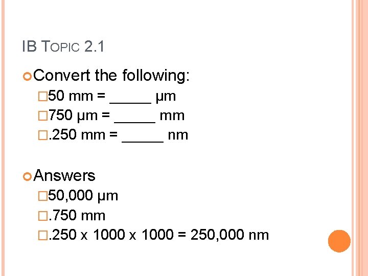 IB TOPIC 2. 1 Convert the following: � 50 mm = _____ µm �