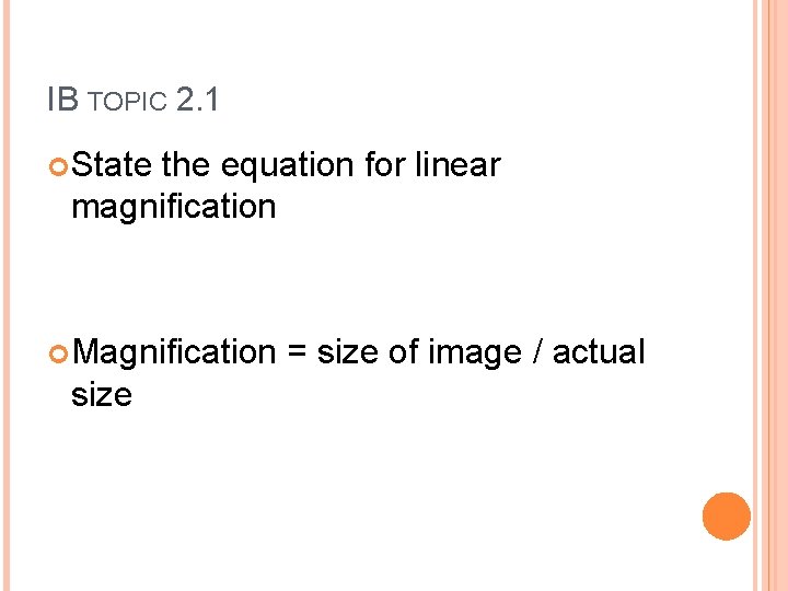 IB TOPIC 2. 1 State the equation for linear magnification Magnification size = size