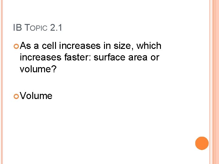 IB TOPIC 2. 1 As a cell increases in size, which increases faster: surface