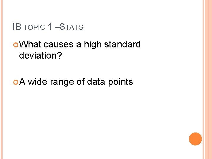 IB TOPIC 1 –STATS What causes a high standard deviation? A wide range of