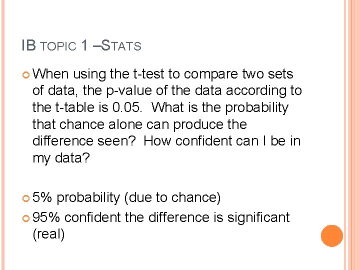 IB TOPIC 1 –STATS When using the t-test to compare two sets of data,