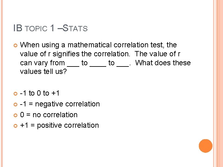 IB TOPIC 1 –STATS When using a mathematical correlation test, the value of r