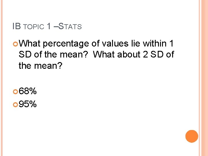 IB TOPIC 1 –STATS What percentage of values lie within 1 SD of the