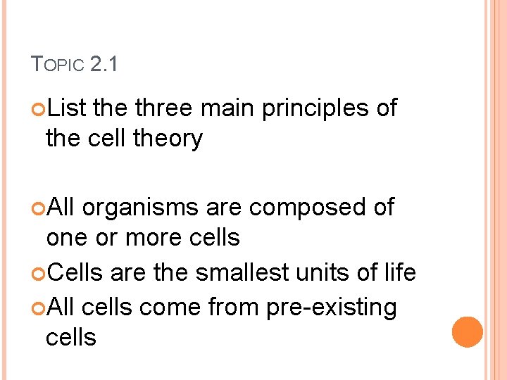 TOPIC 2. 1 List the three main principles of the cell theory All organisms