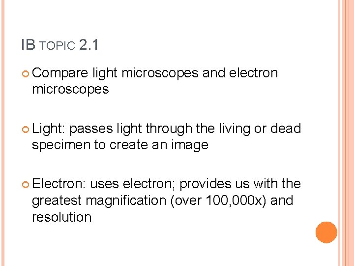 IB TOPIC 2. 1 Compare light microscopes and electron microscopes Light: passes light through