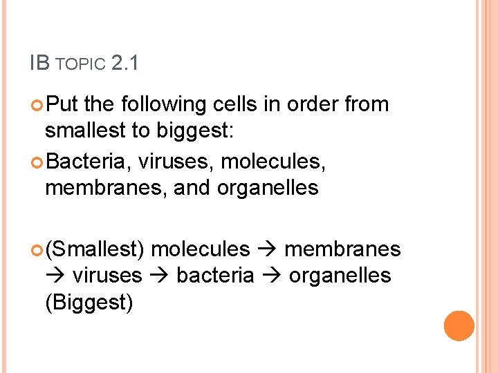 IB TOPIC 2. 1 Put the following cells in order from smallest to biggest: