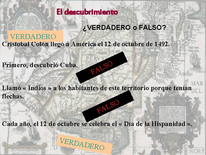 El descubrimiento ¿VERDADERO o FALSO? VERDADERO Cristobal Colón llegó a América el 12 de