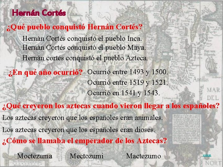 Hernán Cortés ¿Qué pueblo conquistó Hernán Cortés? Hernán Cortés conquistó el pueblo Inca. Hernán