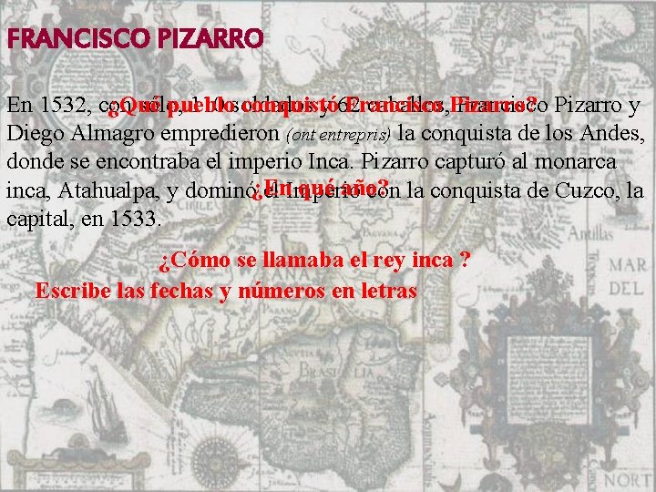 FRANCISCO PIZARRO En 1532, con ¿Qué sólo, pueblo 110 soldados conquistó y 62 Francisco