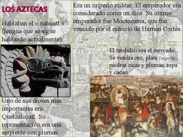 LOS AZTECAS Hablaban el « náhuatl » (lengua que se sigue hablando actualmente) Era