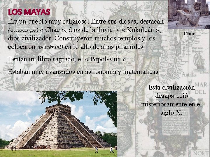 LOS MAYAS Era un pueblo muy religioso. Entre sus dioses, destacan (on remarque) «