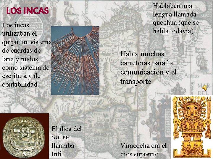 LOS INCAS Los incas utilizaban el quipu, un sistema de cuerdas de lana y