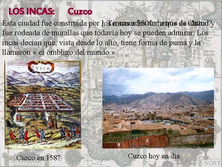 LOS INCAS: Cuzco Esta ciudad fue construida por los ¿ Teincas acuerdas a 3500