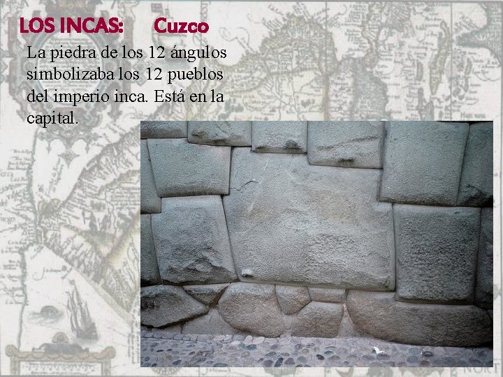 LOS INCAS: Cuzco La piedra de los 12 ángulos simbolizaba los 12 pueblos del