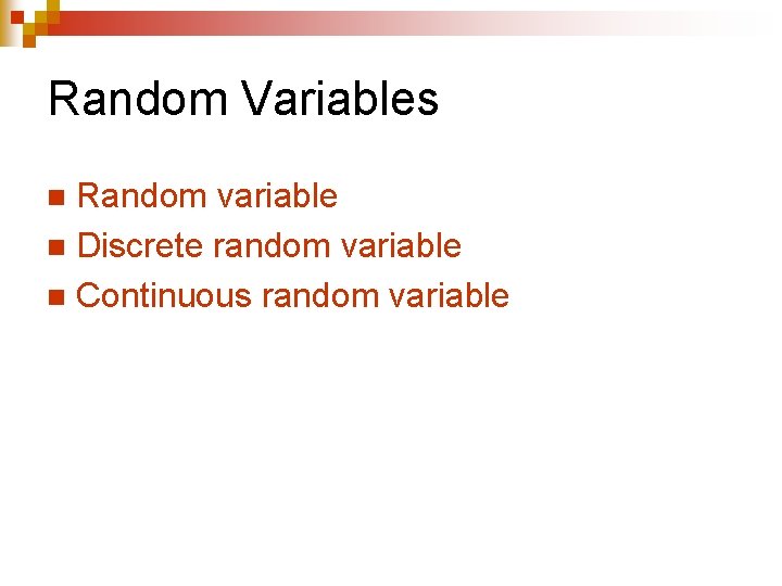 Random Variables Random variable n Discrete random variable n Continuous random variable n 