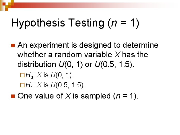 Hypothesis Testing (n = 1) n An experiment is designed to determine whether a