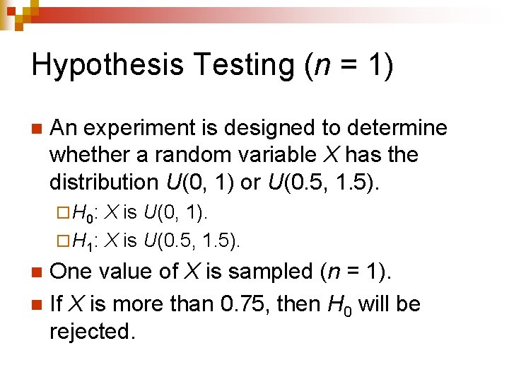 Hypothesis Testing (n = 1) n An experiment is designed to determine whether a