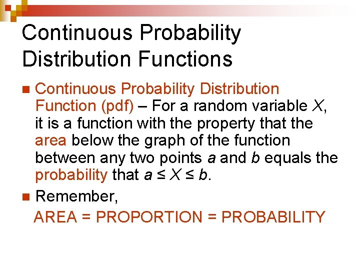 Continuous Probability Distribution Functions Continuous Probability Distribution Function (pdf) – For a random variable