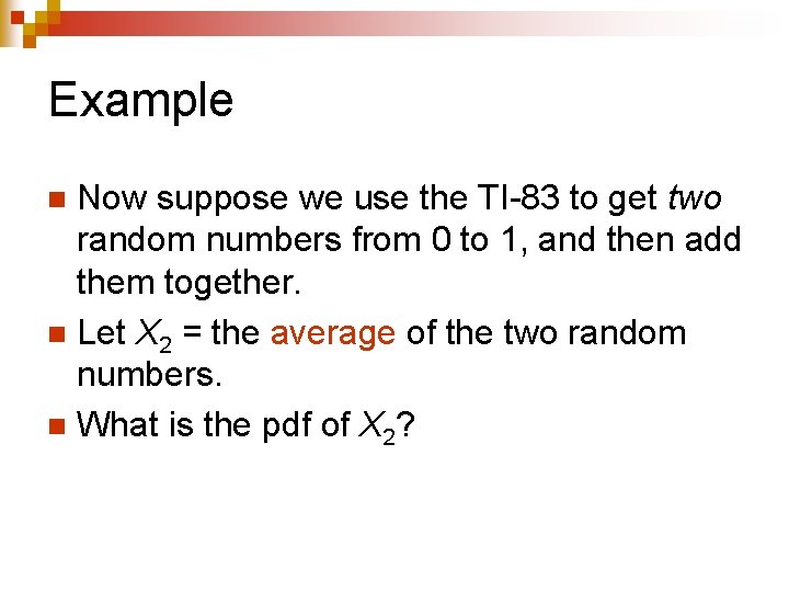 Example Now suppose we use the TI-83 to get two random numbers from 0