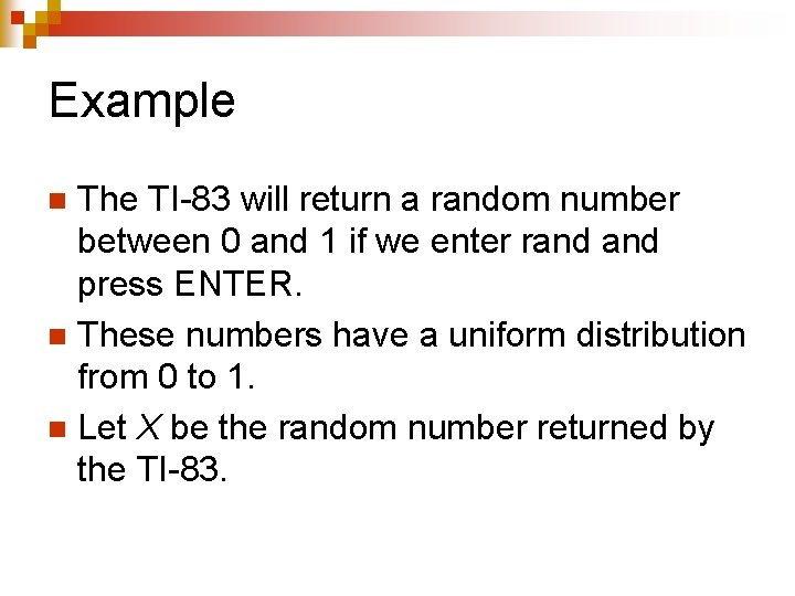 Example The TI-83 will return a random number between 0 and 1 if we